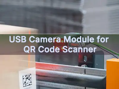 Moduł kamery USB do skanera kodów QR: jak wybrać odpowiednią kamerę do niezaw...